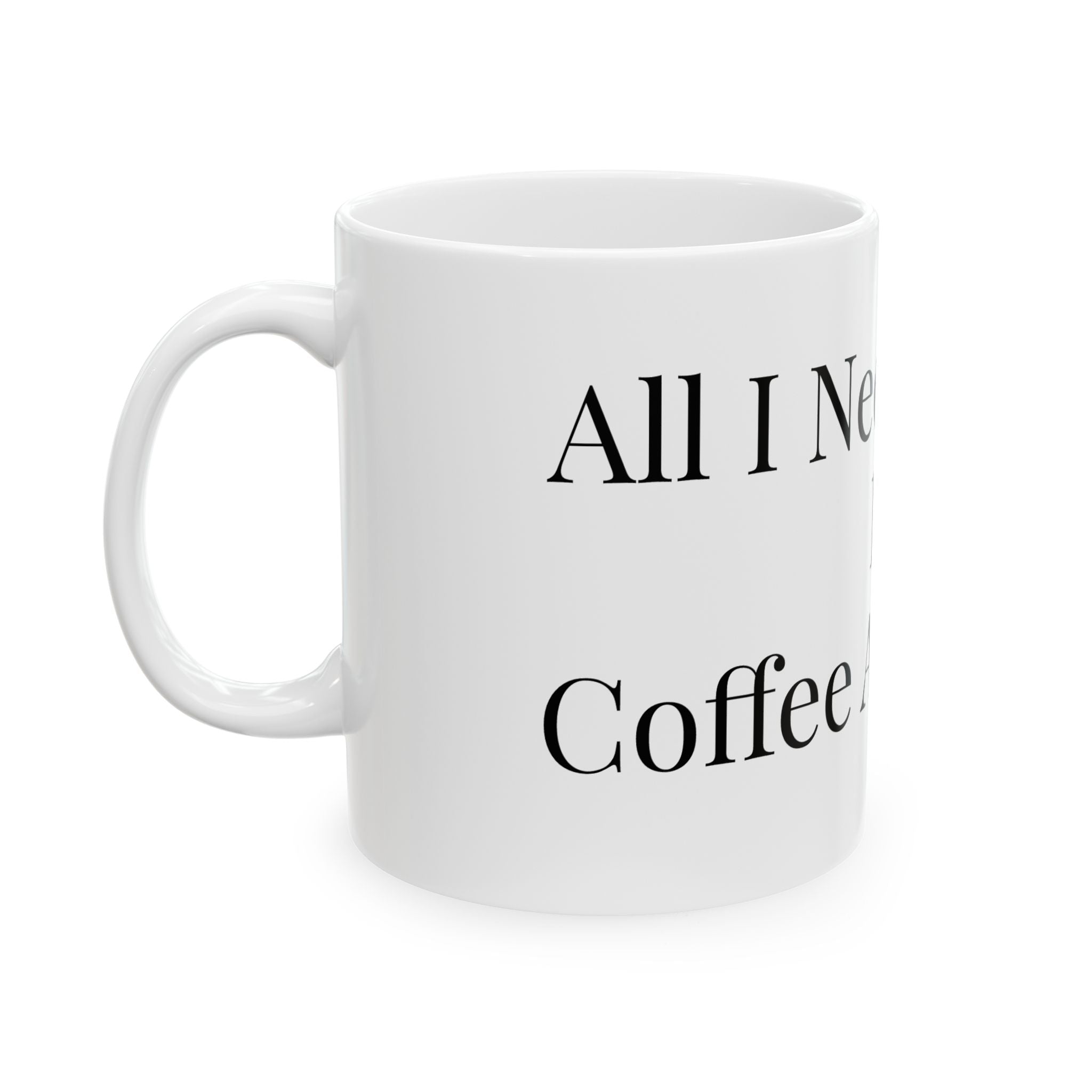 All I Need Is Coffee And Jesus - Mug, Clothed In Kindness (11oz)