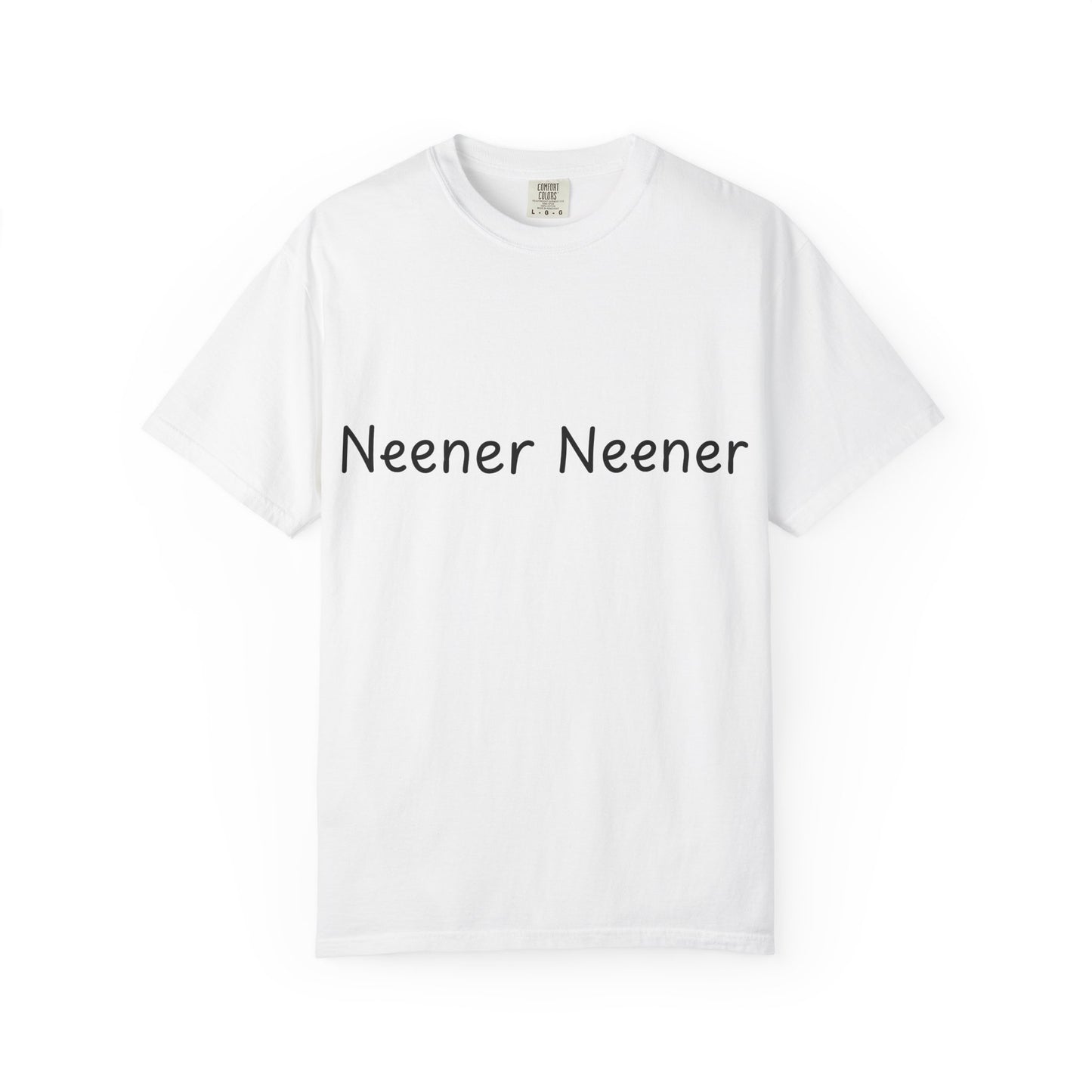 Neener Neener T-Shirt — Playful Quote Graphic Tee