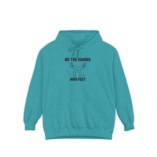 Be The Hands and Feet — Comfort Colors Hoodie