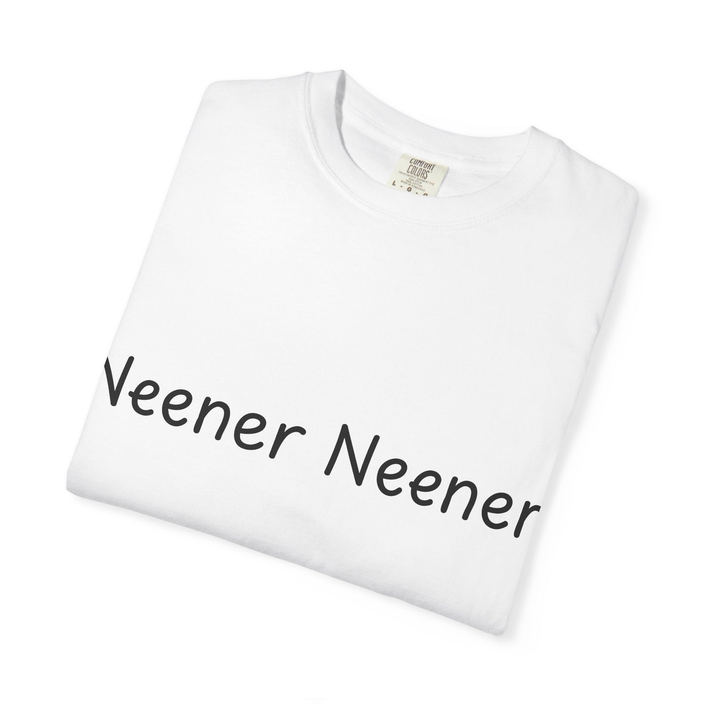Neener Neener T-Shirt — Playful Quote Graphic Tee