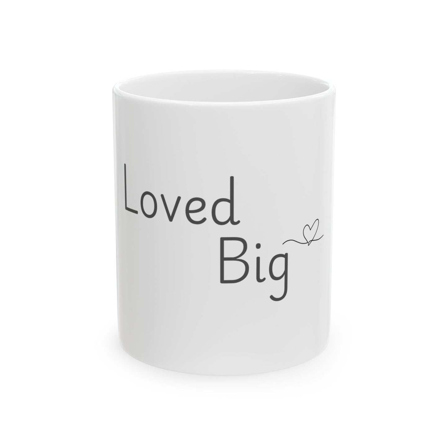 Loved Big — Ceramic Mug Cup (11oz & 15oz)