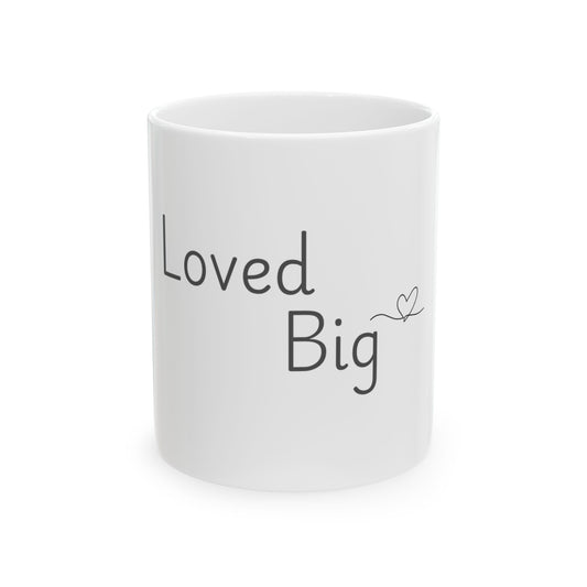 Loved Big — Ceramic Mug Cup (11oz & 15oz)