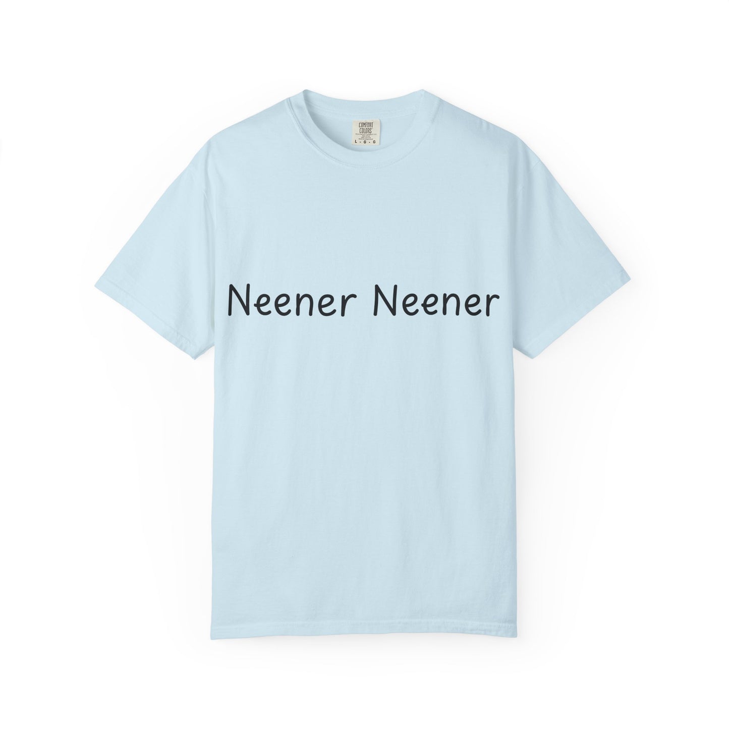 Neener Neener T-Shirt — Playful Quote Graphic Tee