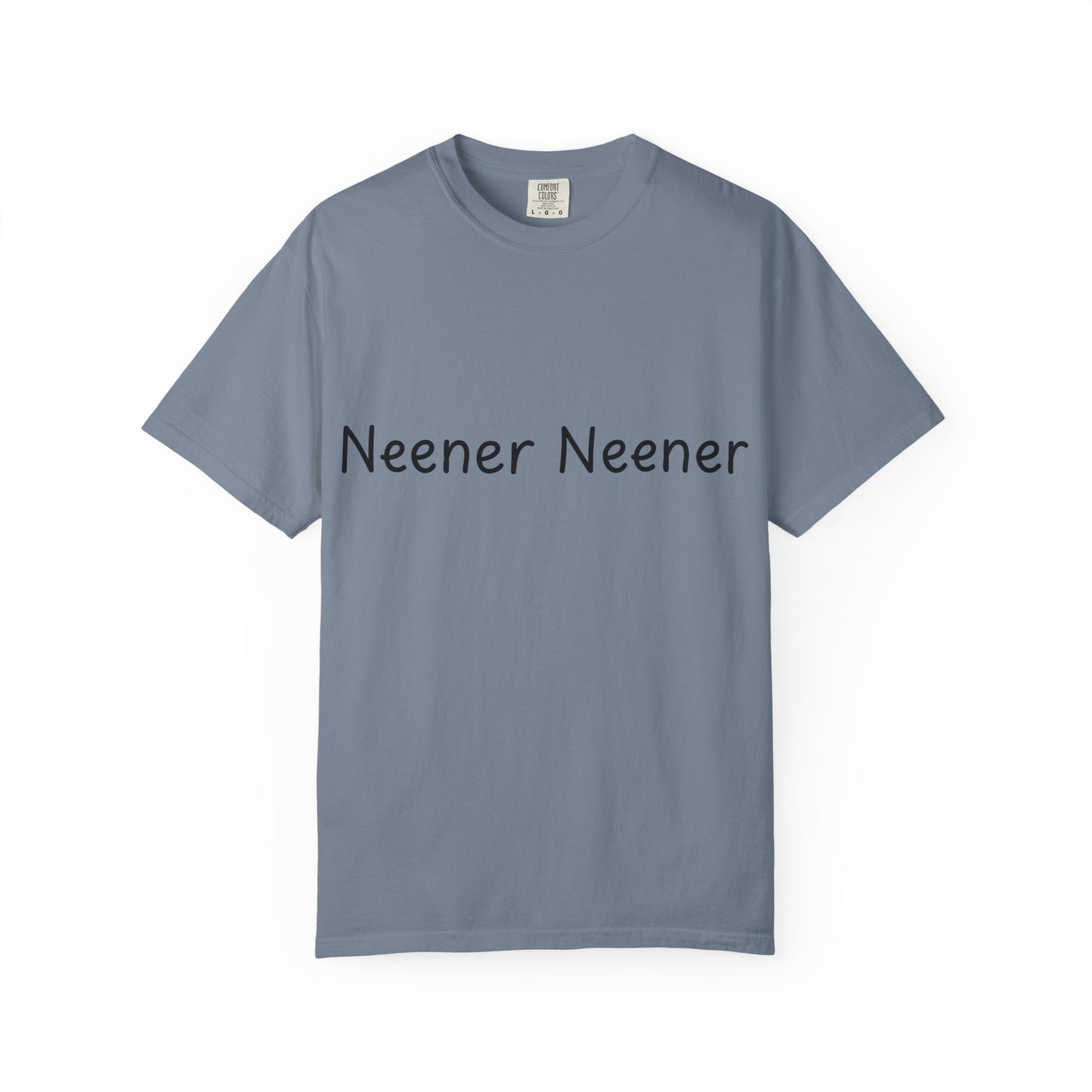 Neener Neener T-Shirt — Playful Quote Graphic Tee