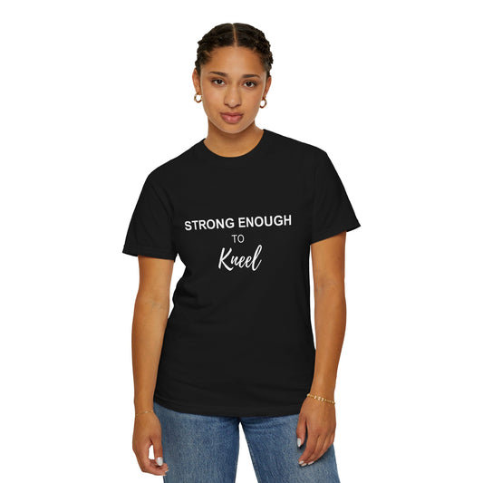 Strong Enough to Kneel — Comfort Colors Tee