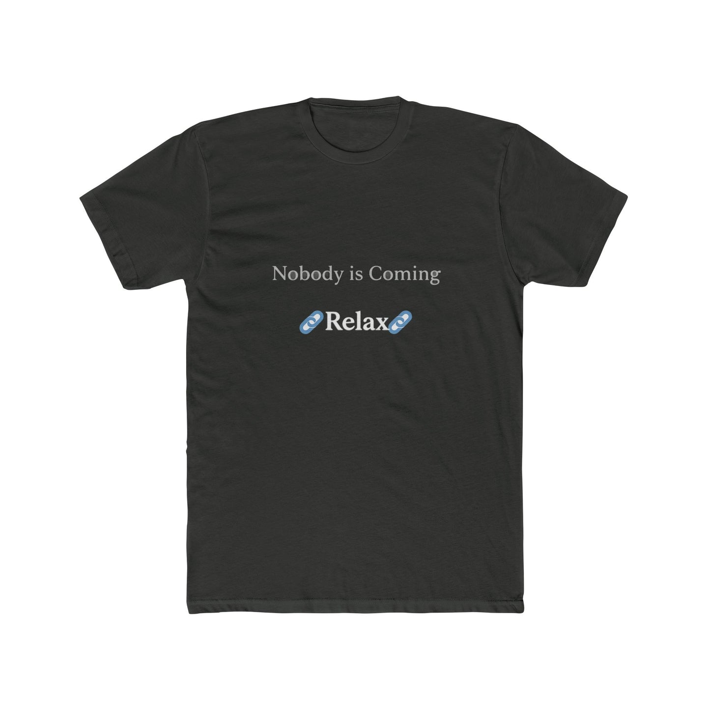 Nobody is Coming Relax Unisex Tee