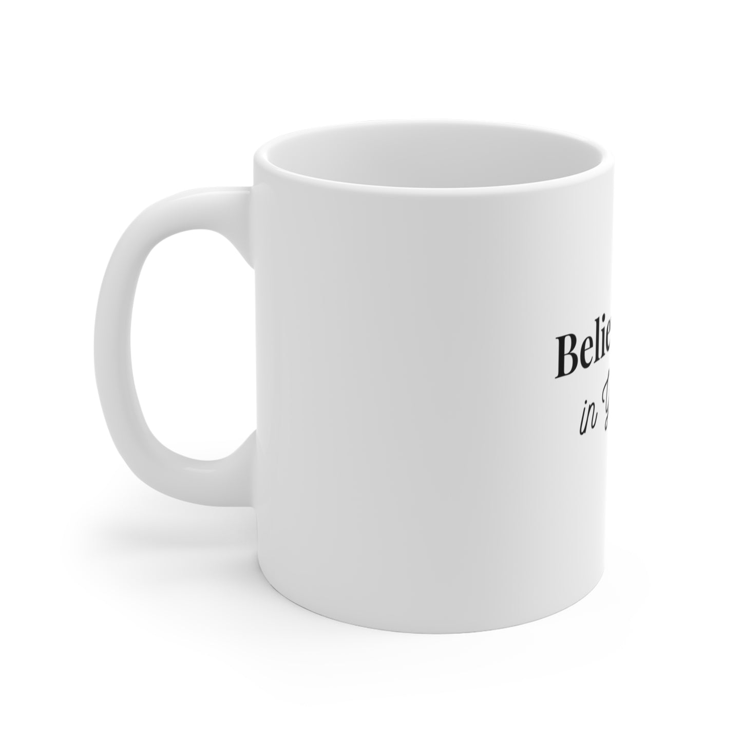 Believe in Yourself — 11oz Mug