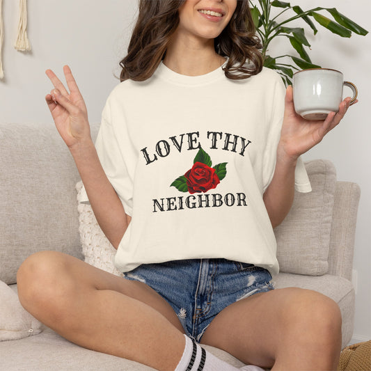 Love Thy Neighbor — Comfort Colors Casual Tee
