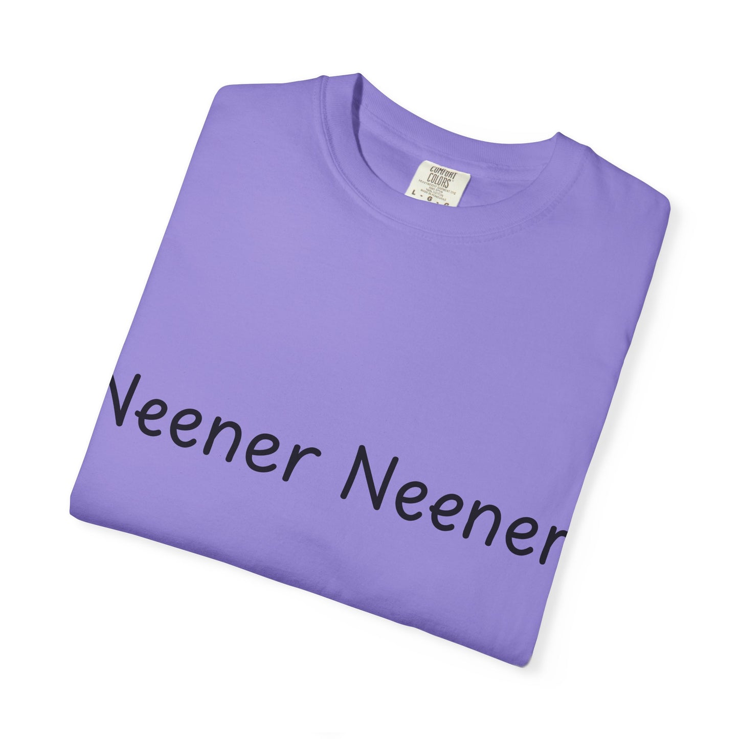 Neener Neener T-Shirt — Playful Quote Graphic Tee