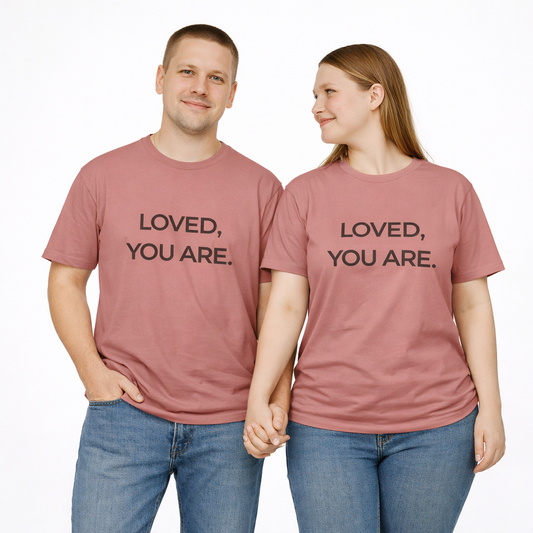 Loved, You Are Unisex Tee