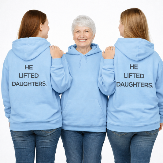 He Lifted Daughters Hoodie